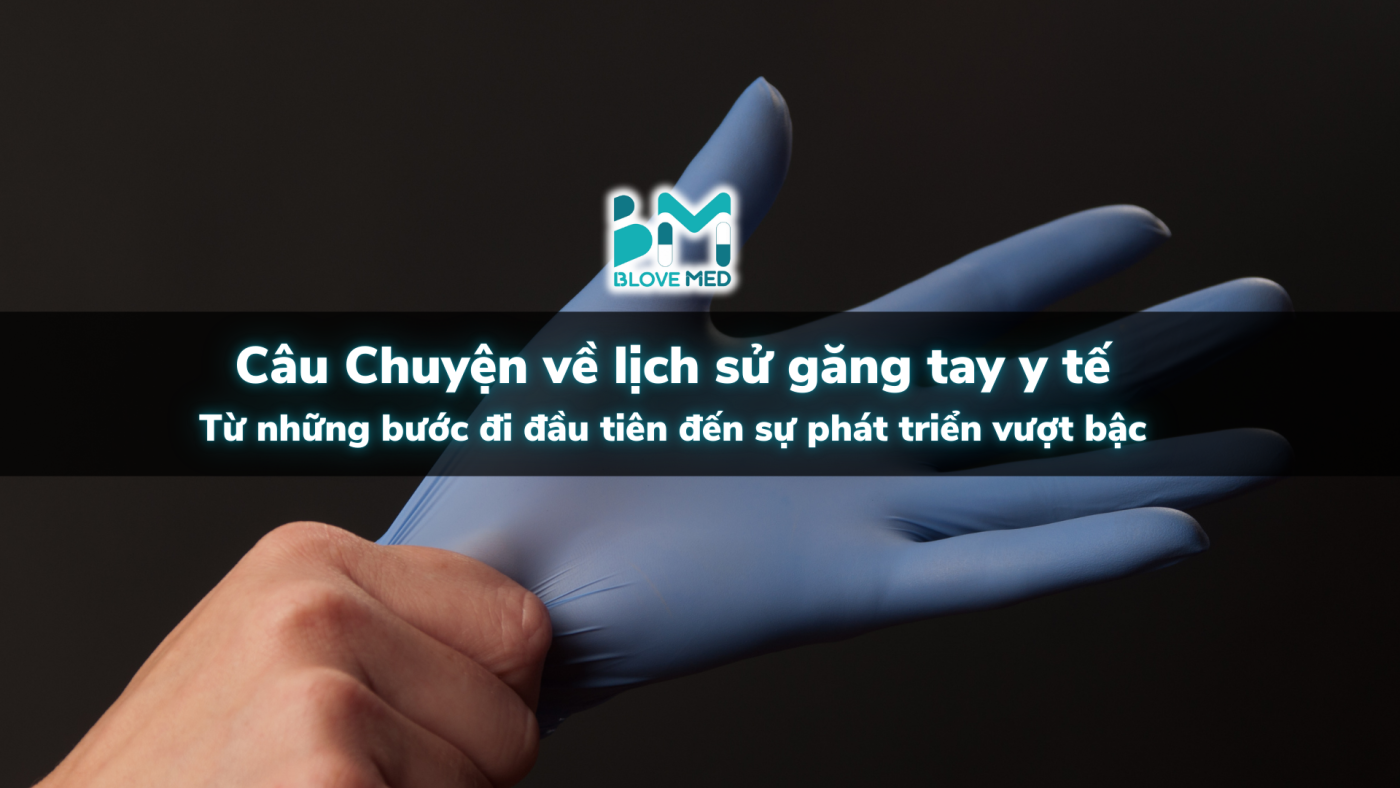 cau-chuyen-ve-lich-su-gang-tay-y-te-tu-nhung-buoc-di-dau-tien-den-su-phat-trien-vuot-bac