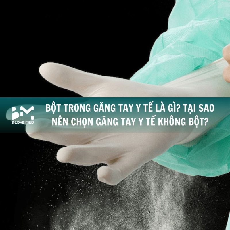 bot-trong-gang-tay-y-te-la-gi-tai-sao-nen-chon-gang-tay-y-te-khong-bot