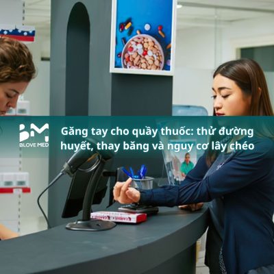 040 Găng tay cho quầy thuốc_ thử đường huyết, thay băng và nguy cơ lây chéo